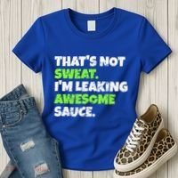 Thats Not Sweat Im Leaking Awesome Sauce Gift Women's T-Shirt thumb 3