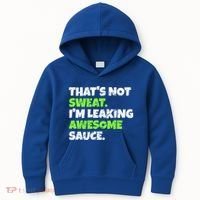 Thats Not Sweat Im Leaking Awesome Sauce Gift Kids Hoodie thumb 0