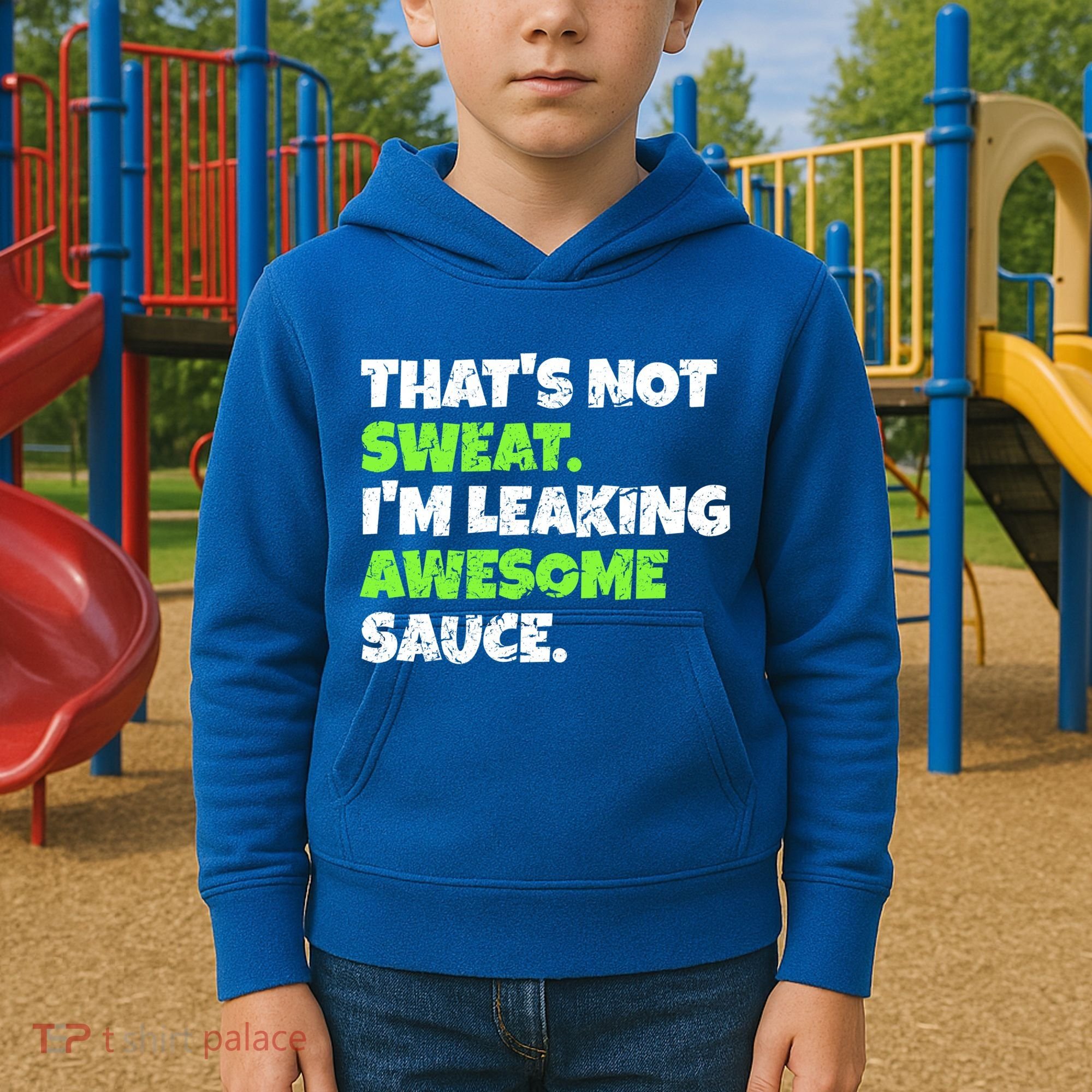 Thats Not Sweat Im Leaking Awesome Sauce Gift Kids Hoodie