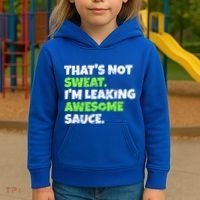 Thats Not Sweat Im Leaking Awesome Sauce Gift Kids Hoodie thumb 3