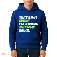 Thats Not Sweat Im Leaking Awesome Sauce Gift Kids Hoodie thumb 4