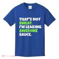 Thats Not Sweat Im Leaking Awesome Sauce Gift Kids T-Shirt thumb 0