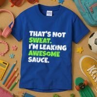 Thats Not Sweat Im Leaking Awesome Sauce Gift Kids T-Shirt thumb 3