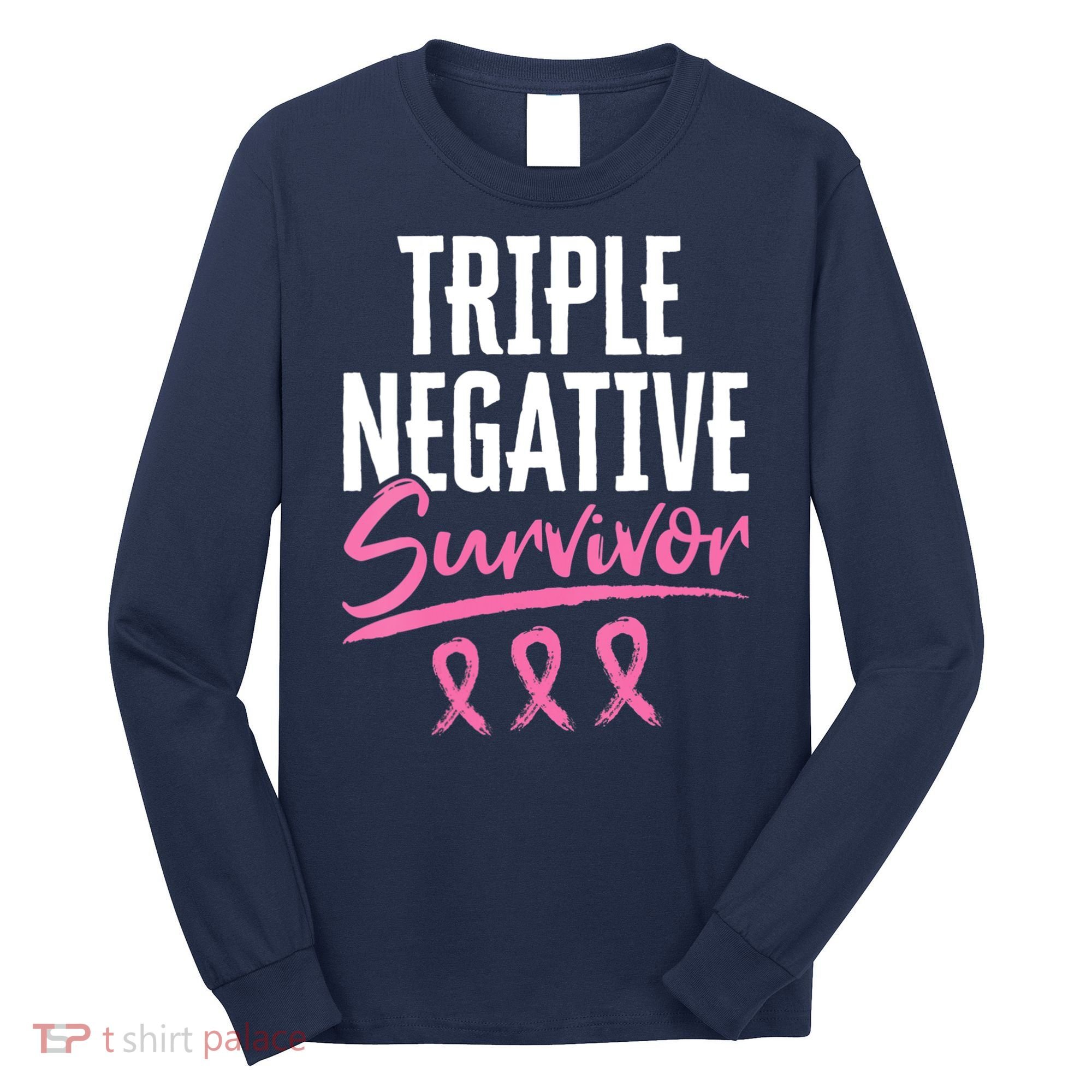 Triple Negative Survivor Breast Cancer Awareness TNBC Long Sleeve Shirt