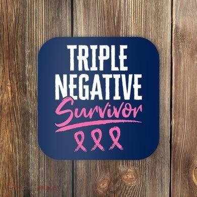 Triple Negative Survivor Breast Cancer Awareness TNBC Coaster