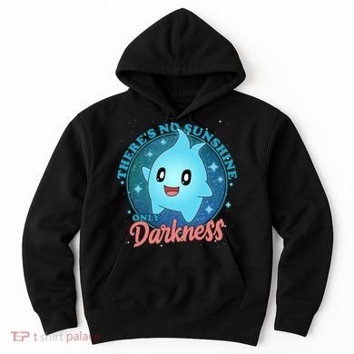 Theres No Sunshine Only Darkness Hoodie