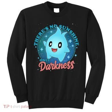 Theres No Sunshine Only Darkness Sweatshirt