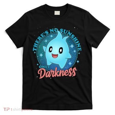 Theres No Sunshine Only Darkness T-Shirt