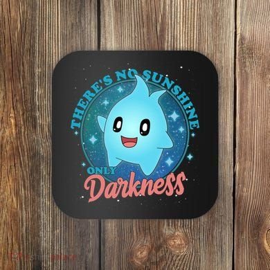 Theres No Sunshine Only Darkness Coaster
