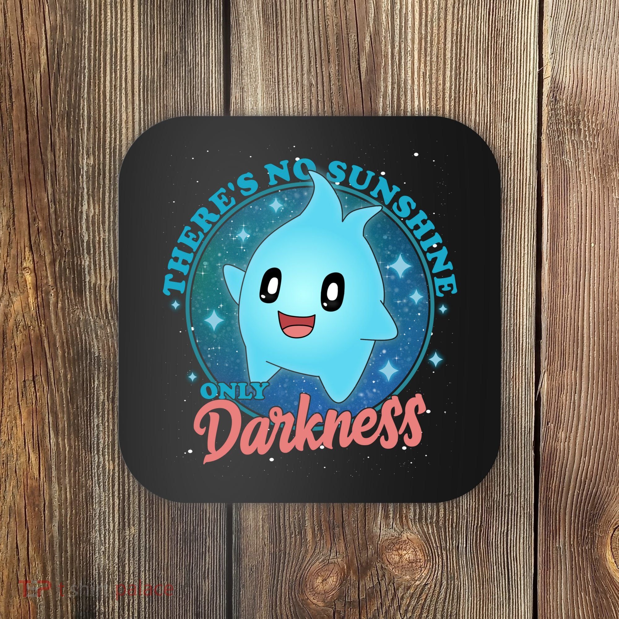 Theres No Sunshine Only Darkness Coaster