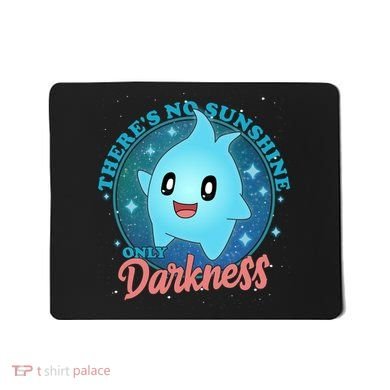 Theres No Sunshine Only Darkness Mousepad