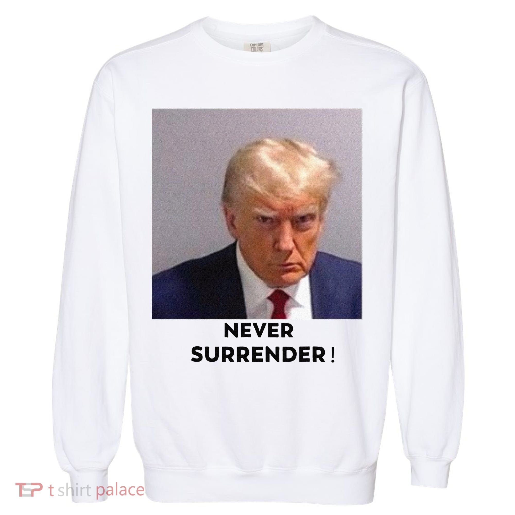 Trump Never Surrender Mug Shot Garment-Dyed Sweatshirt