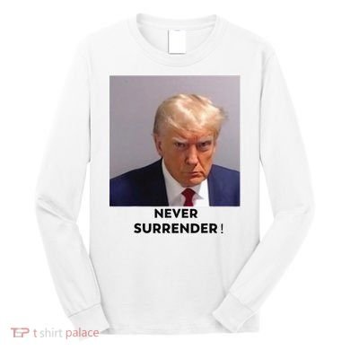 Trump Never Surrender Mug Shot Long Sleeve Shirt