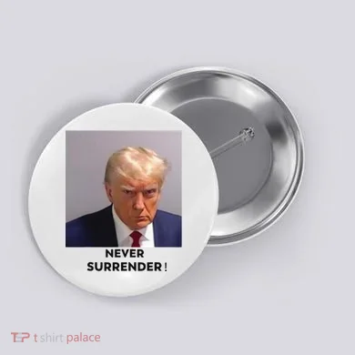 Trump Never Surrender Mug Shot Button