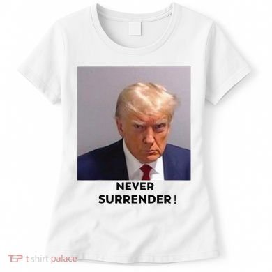 Trump Never Surrender Mug Shot Women's T-Shirt