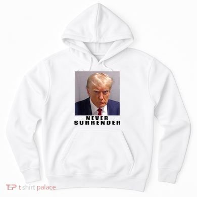 Trump never surrender Donald Trump Mugshot 2024 Hoodie