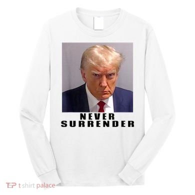 Trump never surrender Donald Trump Mugshot 2024 Long Sleeve Shirt
