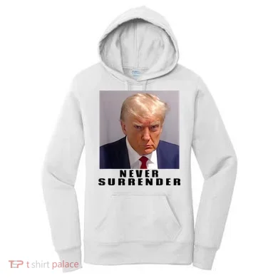 Trump never surrender Donald Trump Mugshot 2024 Women's Hoodie