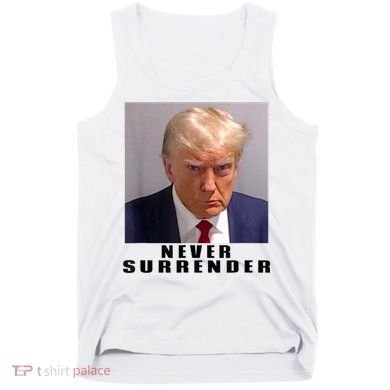 Trump never surrender Donald Trump Mugshot 2024 Tank Top