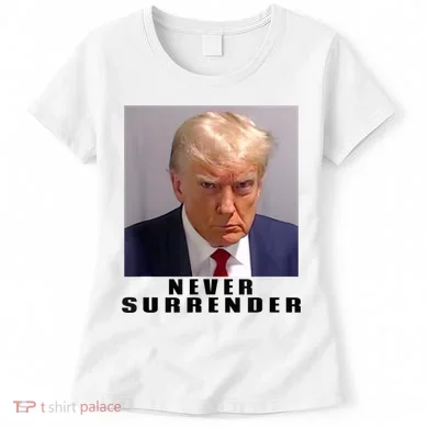 Trump never surrender Donald Trump Mugshot 2024 Women's T-Shirt