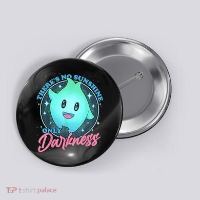 Theres No Sunshine Only Darkness Button
