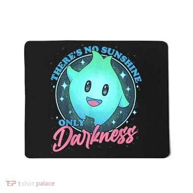 Theres No Sunshine Only Darkness Mousepad