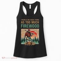 ThereS No Such Thing As Too Much Firewood Woodworking. Women's Tank Top thumb 0