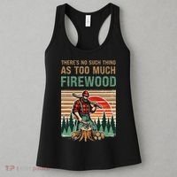 ThereS No Such Thing As Too Much Firewood Woodworking. Women's Tank Top thumb 3