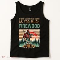 ThereS No Such Thing As Too Much Firewood Woodworking. Tank Top thumb 2