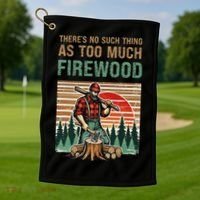 ThereS No Such Thing As Too Much Firewood Woodworking. Golf Towel thumb 1
