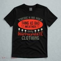 There’s No Such Thing As Bad Weather, Only Inappropriate Clothing T-Shirt thumb 5