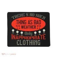 There’s No Such Thing As Bad Weather, Only Inappropriate Clothing Mousepad thumb 0