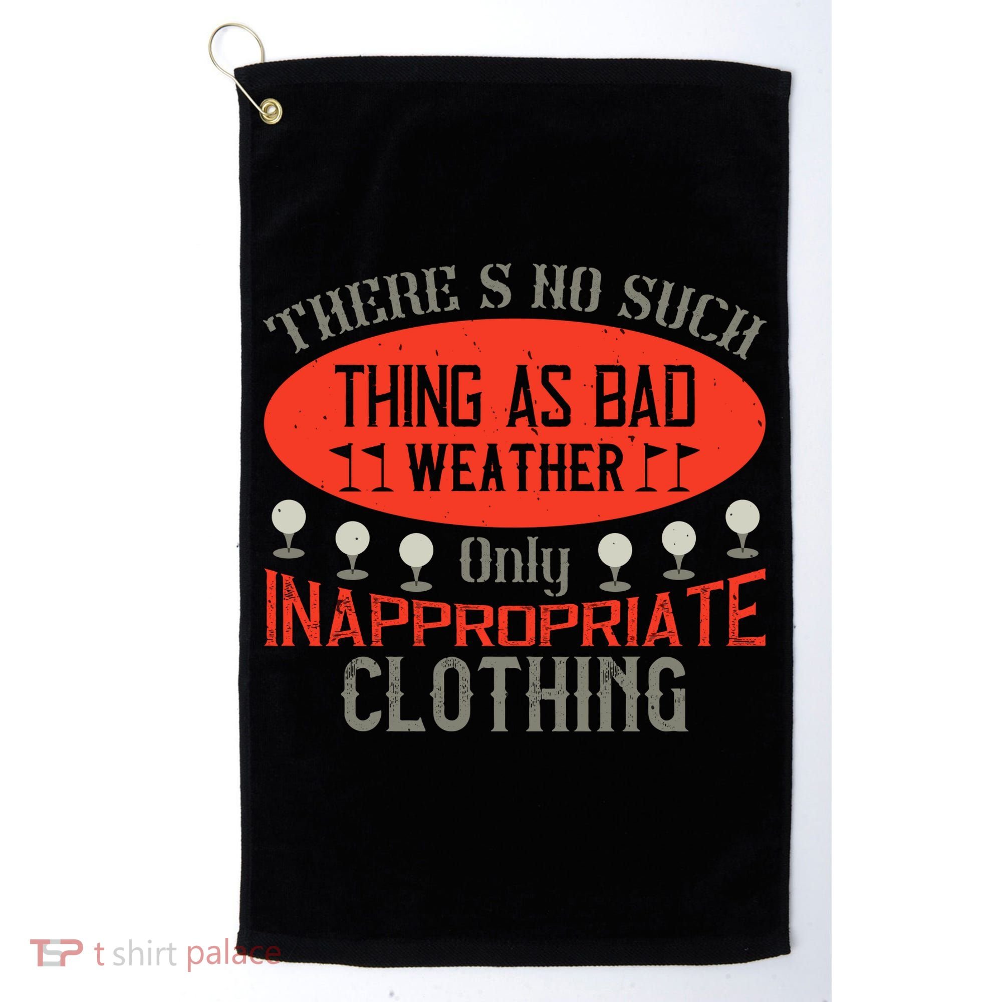 There’s No Such Thing As Bad Weather, Only Inappropriate Clothing Golf Towel
