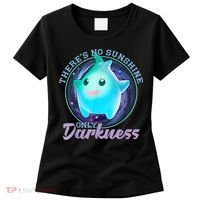 Theres No Sunshine Only Darkness Shiny Women's T-Shirt thumb 0