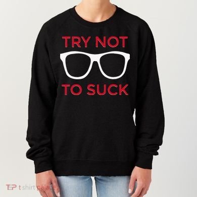 Try Not To Suck Funny Baseball Women's Sweatshirt