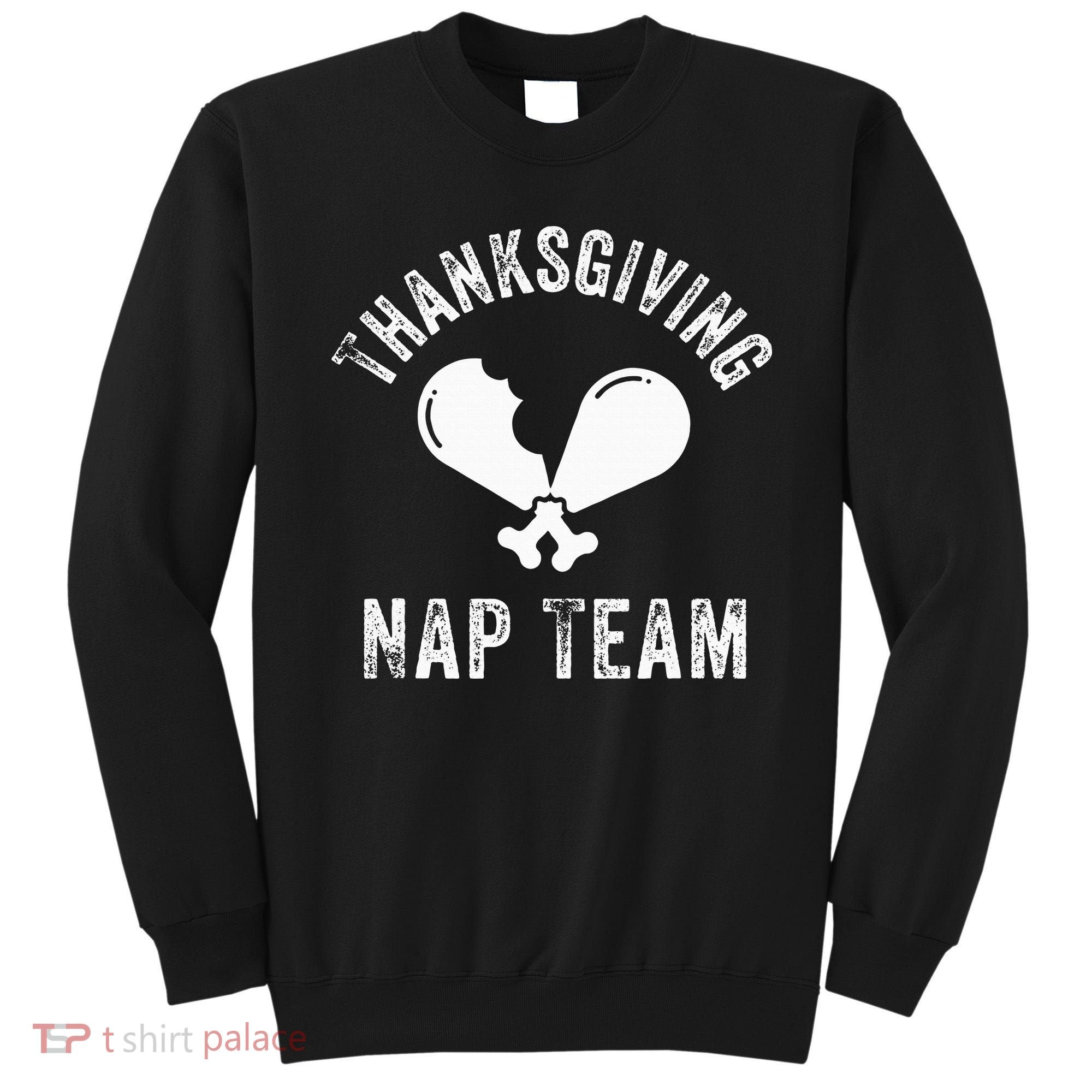 Thanksgiving Nap Team Funny Thanksgiving Turkey Day Family Sweatshirt