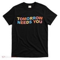 Tomorrow Needs You Mental Health Awareness T-Shirt thumb 0