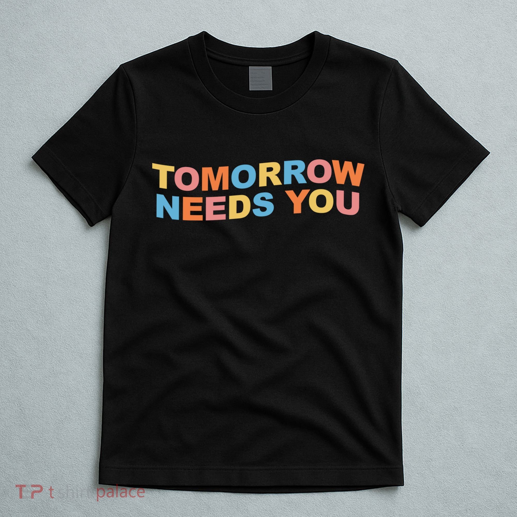 Tomorrow Needs You Mental Health Awareness T-Shirt