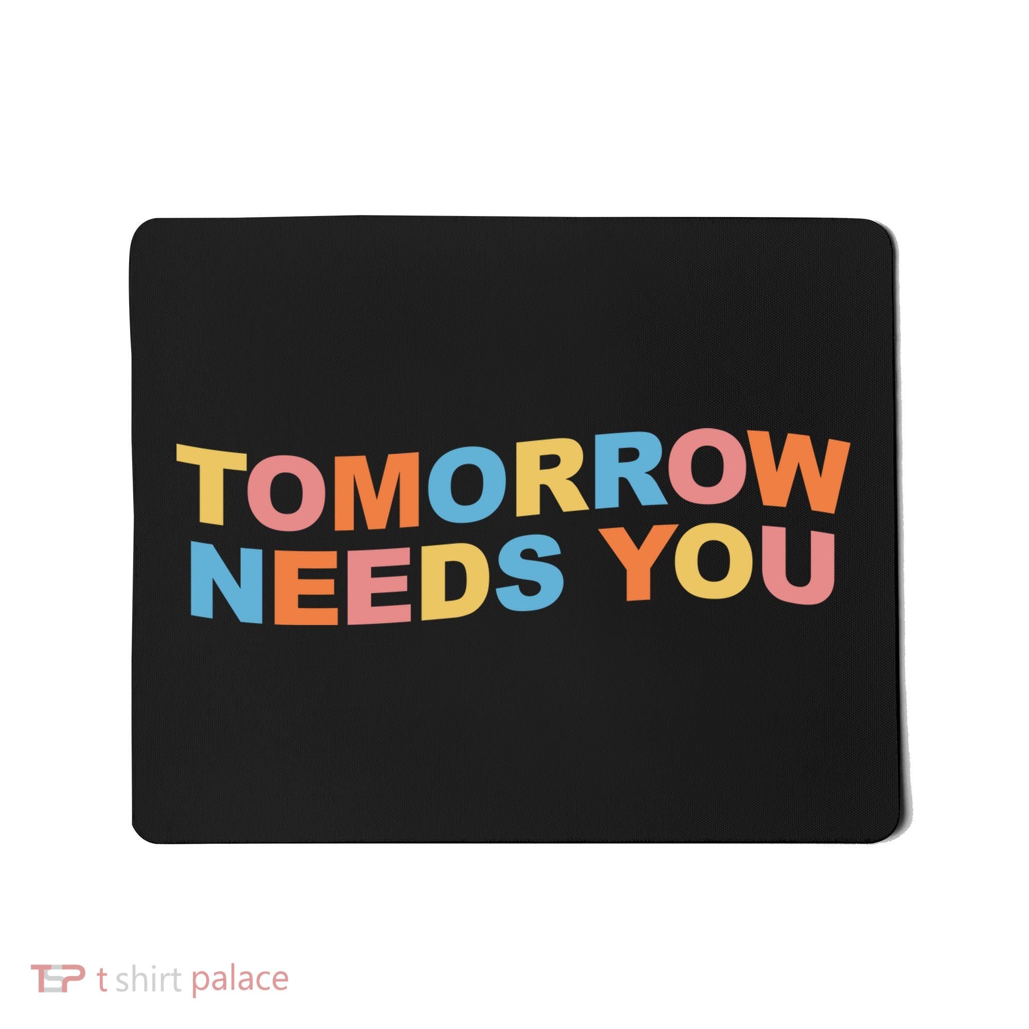 Tomorrow Needs You Mental Health Awareness Mousepad