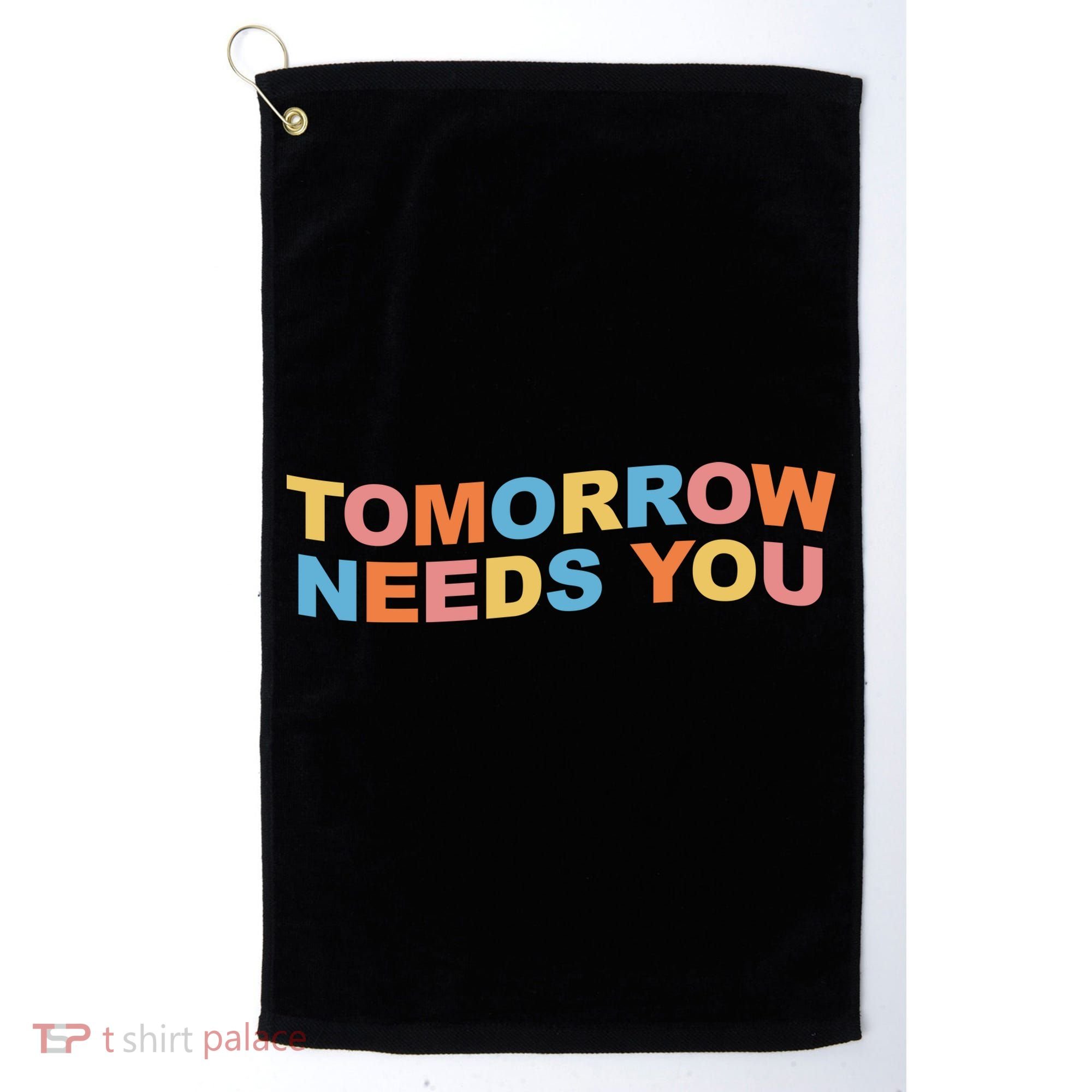 Tomorrow Needs You Mental Health Awareness Golf Towel