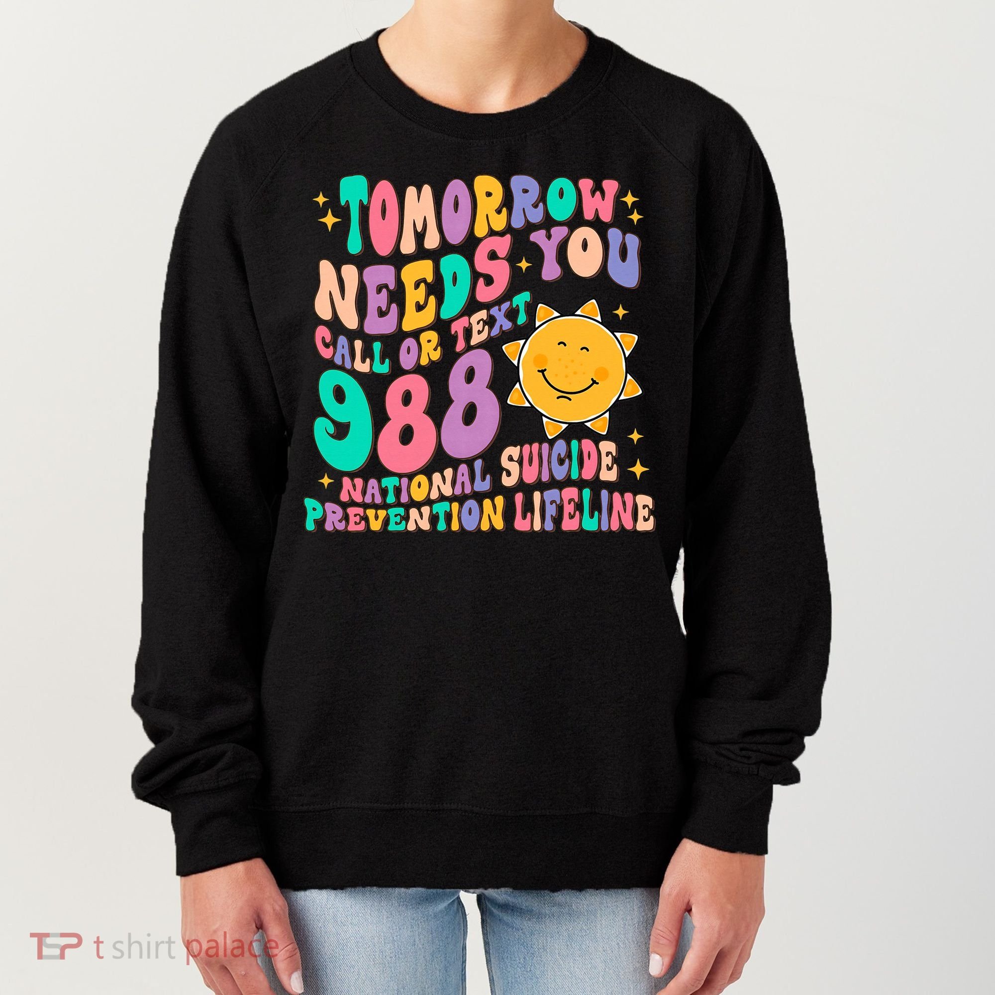 Tomorrow Needs You Call Text 988 National Suicide Prevention Women's Sweatshirt