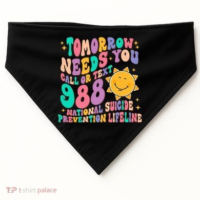 Tomorrow Needs You Call Text 988 National Suicide Prevention USA-Made Doggie Bandana
