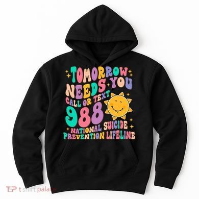 Tomorrow Needs You Call Text 988 National Suicide Prevention Hoodie