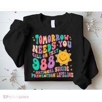 Tomorrow Needs You Call Text 988 National Suicide Prevention Sweatshirt thumb 2
