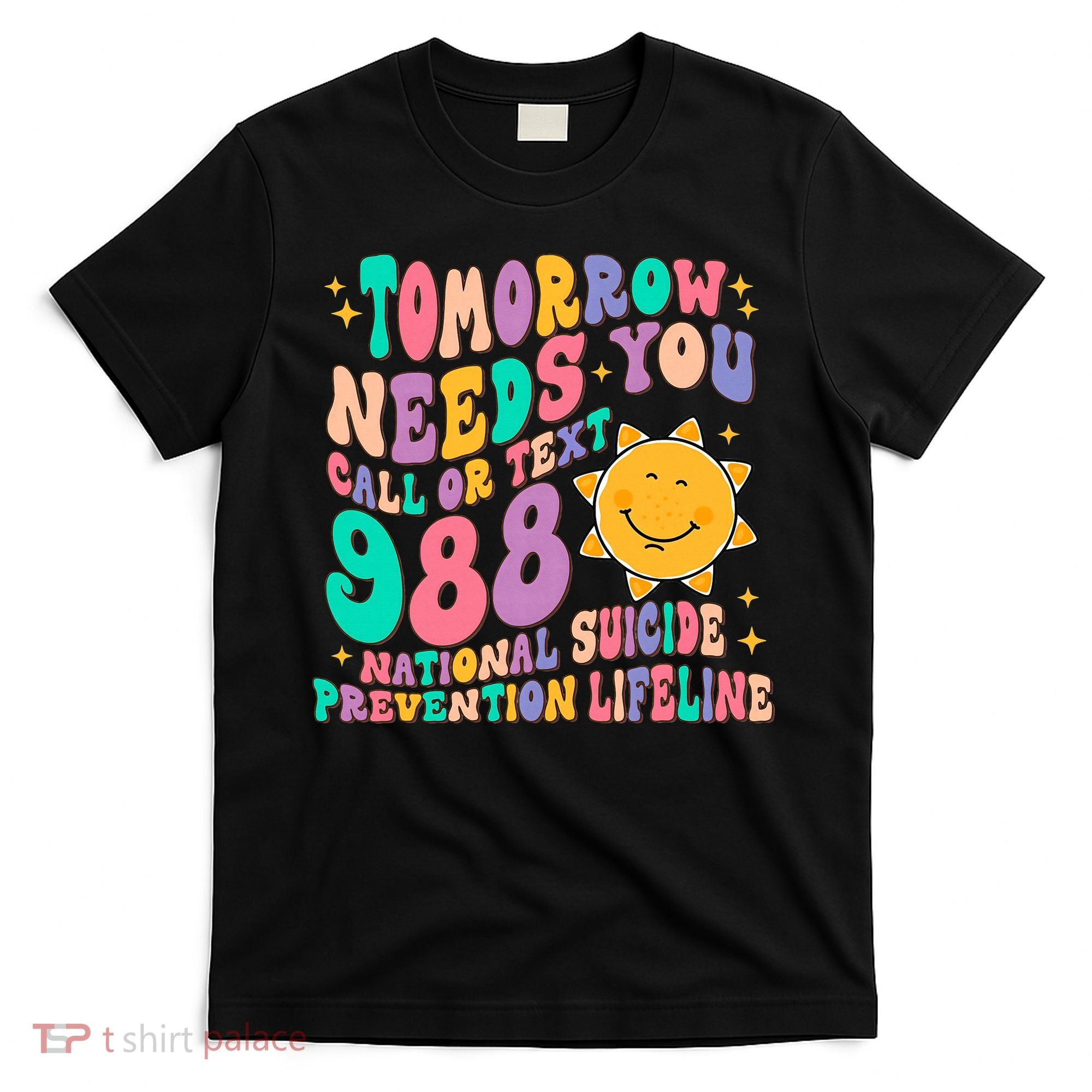 Tomorrow Needs You Call Text 988 National Suicide Prevention T-Shirt
