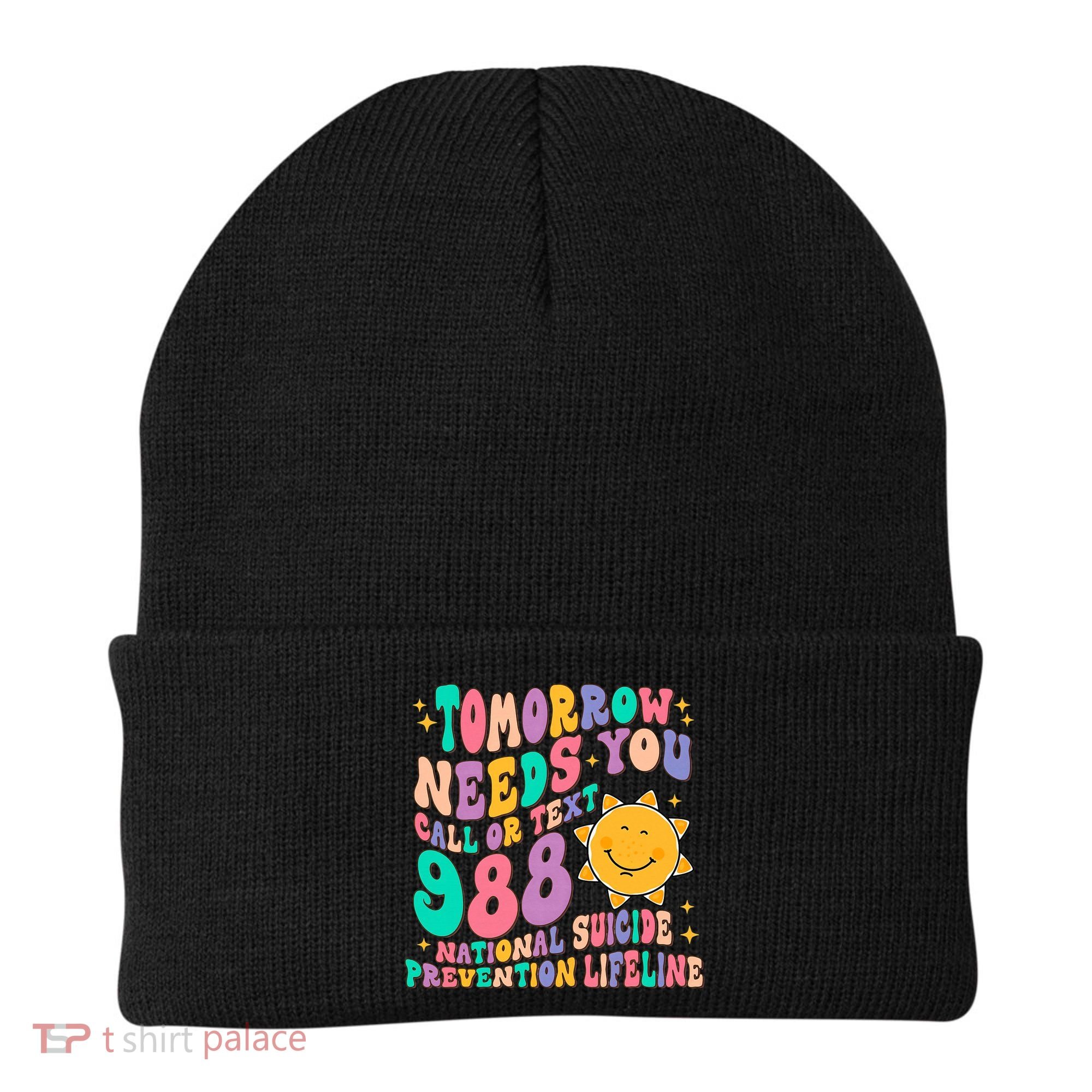 Tomorrow Needs You Call Text 988 National Suicide Prevention Beanie