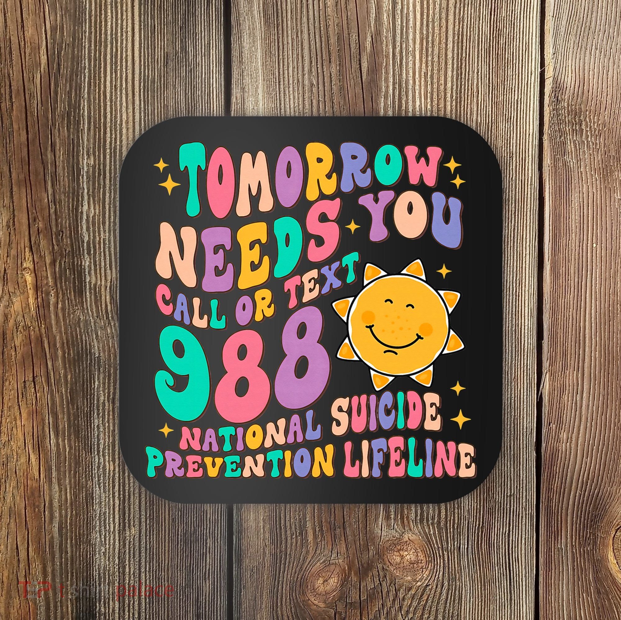 Tomorrow Needs You Call Text 988 National Suicide Prevention Coaster