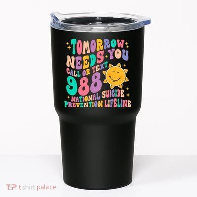 Tomorrow Needs You Call Text 988 National Suicide Prevention Tumbler