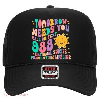 Tomorrow Needs You Call Text 988 National Suicide Prevention Hat