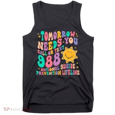 Tomorrow Needs You Call Text 988 National Suicide Prevention Tank Top
